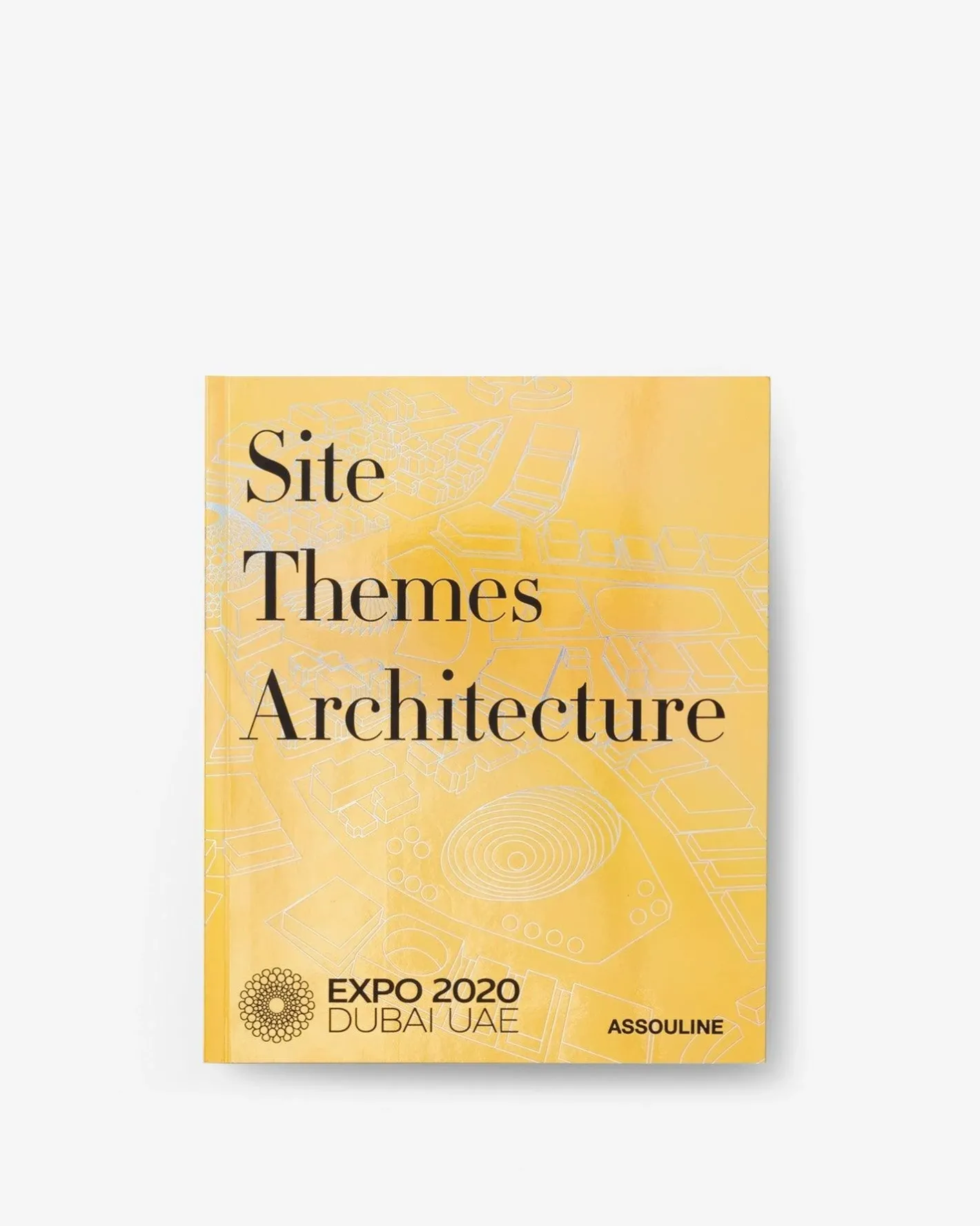 ASSOULINE Expo 2020 Dubai: Catalog-Site, Themes, Architecture^ Architecture & Design